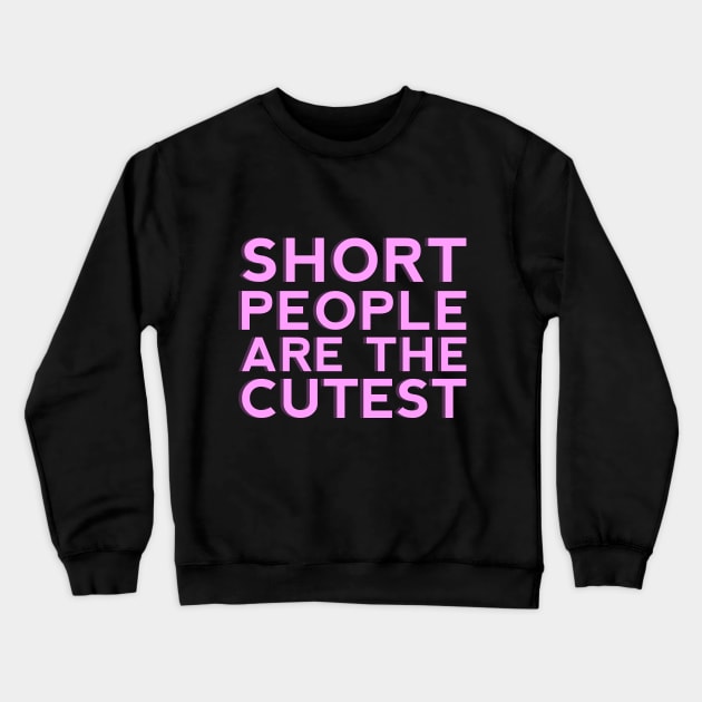 Short People are the Cutest Crewneck Sweatshirt by giovanniiiii